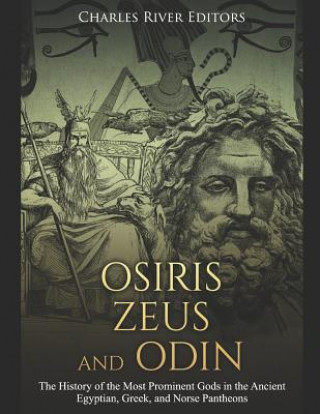 Carte Osiris, Zeus, and Odin: The History of the Most Prominent Gods in the Ancient Egyptian, Greek, and Norse Pantheons Markus Carabas