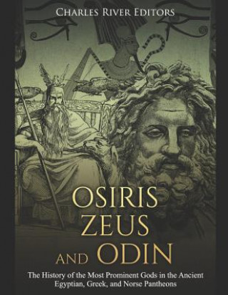 Kniha Osiris, Zeus, and Odin: The History of the Most Prominent Gods in the Ancient Egyptian, Greek, and Norse Pantheons Markus Carabas