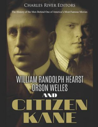 Książka William Randolph Hearst, Orson Welles, and Citizen Kane: The History of the Men Behind One of America's Most Famous Movies Charles River Editors