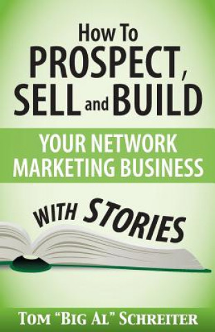 Könyv How To Prospect, Sell and Build Your Network Marketing Business With Stories Tom Big Al Schreiter
