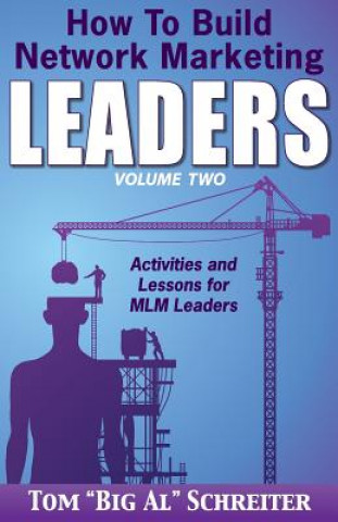 Kniha How To Build Network Marketing Leaders Volume Two Tom Big Al Schreiter
