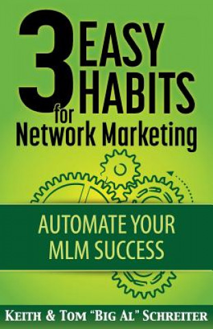 Kniha 3 Easy Habits For Network Marketing Keith Schreiter