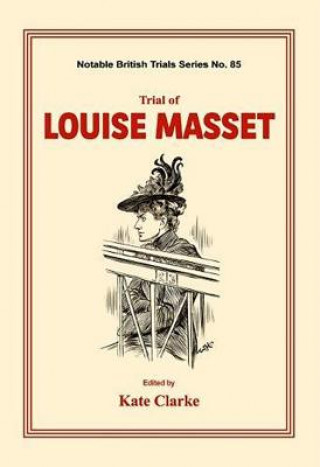 Kniha Trial of Louise Masset: (Notable British Trials) Kate Clarke