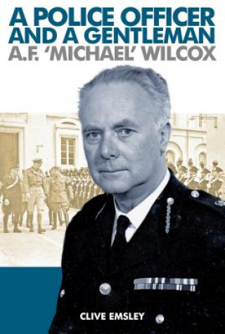 Kniha A Police Officer and a Gentleman: AF 'Michael' Wilcox Clive Emsley