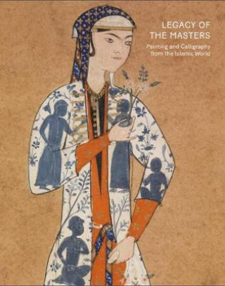 Kniha Legacy of the Masters: Islamic Painting and Calligraphy Will Kwiatkowski