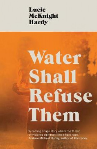 Knjiga Water Shall Refuse Them Lucie McKnight Hardy