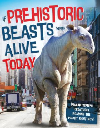 Książka If Prehistoric Beasts Were Alive Today Matthew Rake