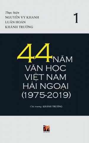 Kniha 44 Nam Van Hoc Viet Nam Hai Ngoai (1975-2019) - Tap 1 THANH NGUYEN