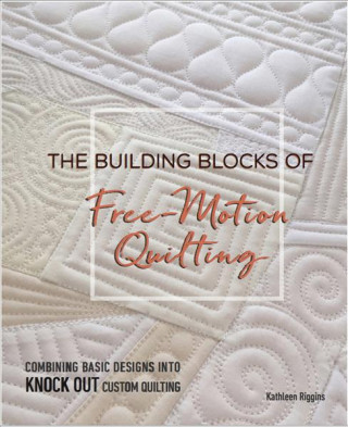 Книга Building Blocks of Free-Motion Quilting Kathleen Riggins