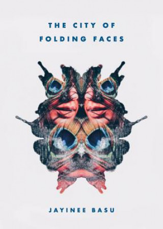 Kniha The City of Folding Faces Jayinee Basu