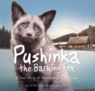 Buch Pushinka the Barking Fox: A True Story of Unexpected Friendship: A True Story of Unexpected Friendship Lee Alan Dugatkin