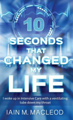 Carte 10 Seconds That Changed My Life Iain M MacLeod