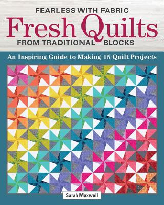 Carte Fearless with Fabric - Fearless Quilts from Traditional Blocks Sarah J. Maxwell