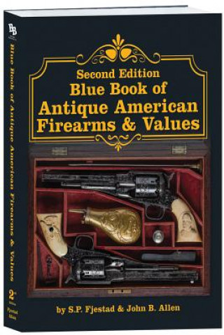 Книга Second Edition Blue Book of Antique American Firearms & Values S. P. Fjestad