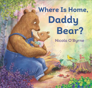 Könyv Where Is Home, Daddy Bear? Nicola O'Byrne