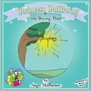 Könyv Princess Polliwog and the Swing Thief Angie McPherson