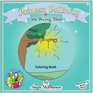 Könyv Princess Polliwog and the Swing Thief Coloring Book Angie McPherson