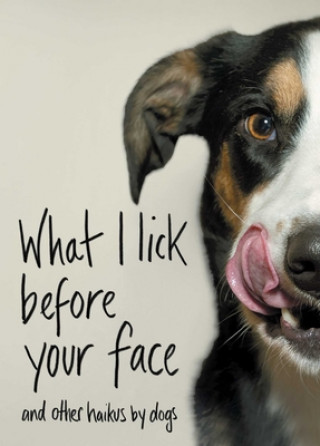 Книга What I Lick Before Your Face: And Other Haikus by Dogs Jamie Coleman