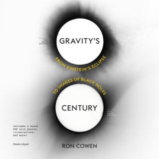 Digital Gravity's Century: From Einstein's Eclipse to Images of Black Holes Ron Cowen