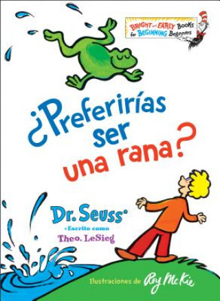 Carte Preferirias ser una rana? (Would You Rather Be a Bullfrog? Spanish Edition) Dr. Seuss