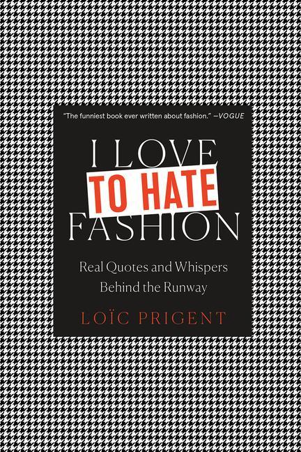 Carte I Love to Hate Fashion: Real Quotes and Whispers Behind the Runway Loic Prigent