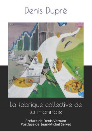 Kniha La fabrique collective de la monnaie Denis Dupre