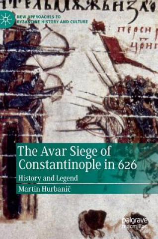 Könyv Avar Siege of Constantinople in 626 Martin Hurbanic