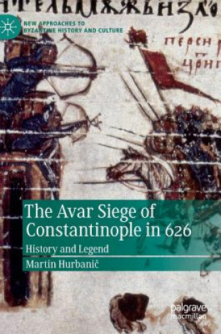 Kniha Avar Siege of Constantinople in 626 Martin Hurbanic