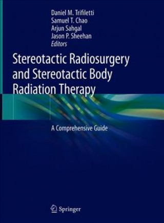 Kniha Stereotactic Radiosurgery and Stereotactic Body Radiation Therapy Daniel M Trifiletti