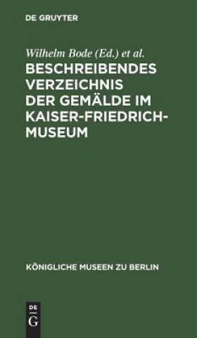 Carte Beschreibendes Verzeichnis der Gemalde im Kaiser-Friedrich-Museum Wilhelm Bode