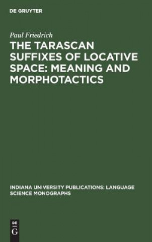 Kniha Tarascan suffixes of locative space: Meaning and morphotactics Paul Friedrich