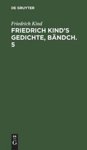 Carte Friedrich Kind's Gedichte, Bandch. 5 Friedrich Kind