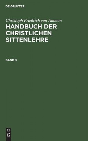 Kniha Handbuch der christlichen Sittenlehre Christoph Friedrich Von Ammon