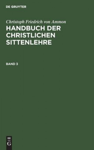 Carte Handbuch der christlichen Sittenlehre Christoph Friedrich Von Ammon