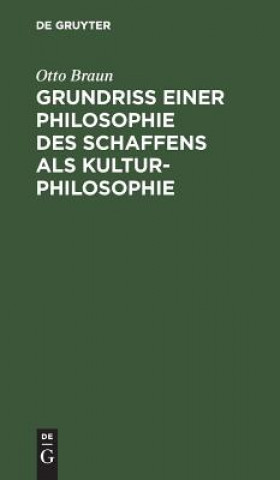 Kniha Grundriss einer Philosophie des Schaffens als Kulturphilosophie Otto Braun