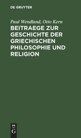 Carte Beitraege zur Geschichte der Griechischen Philosophie und Religion Paul Wendland