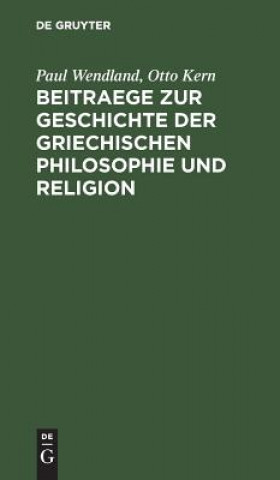 Kniha Beitraege zur Geschichte der Griechischen Philosophie und Religion Paul Wendland