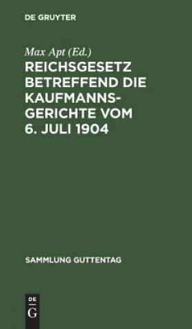 Buch Reichsgesetz betreffend die Kaufmannsgerichte vom 6. Juli 1904 Max Apt