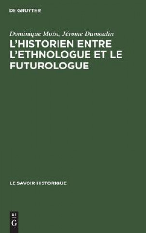 Kniha L'historien entre l'ethnologue et le futurologue Dominique Moisi