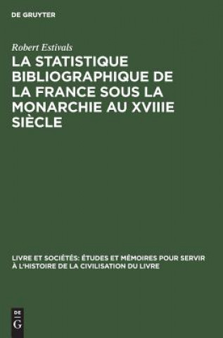 Kniha statistique bibliographique de la France sous la monarchie au XVIIIe siecle Robert Estivals