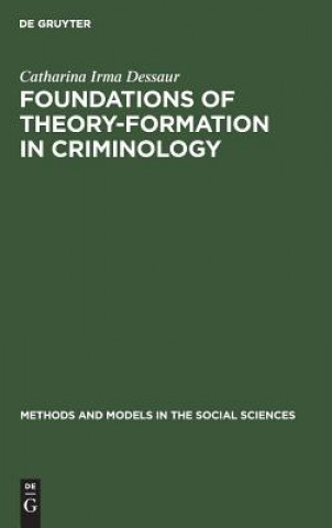 Carte Foundations of theory-formation in criminology Catharina Irma Dessaur