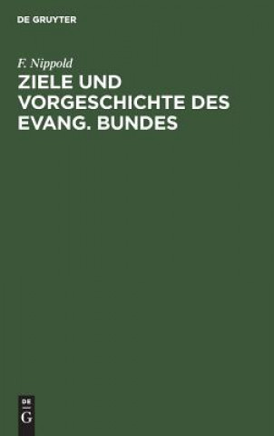 Könyv Ziele und Vorgeschichte des Evang. Bundes F Nippold