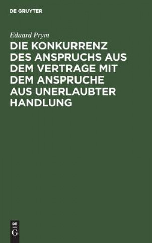 Książka Konkurrenz Des Anspruchs Aus Dem Vertrage Mit Dem Anspruche Aus Unerlaubter Handlung Eduard Prym