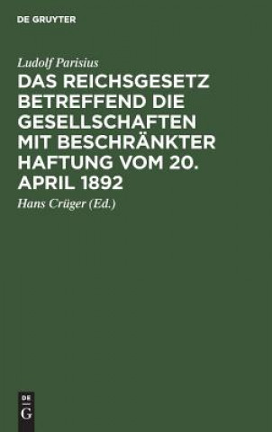 Kniha Reichsgesetz betreffend die Gesellschaften mit beschrankter Haftung vom 20. April 1892 Ludolf Parisius