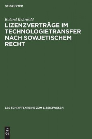 Knjiga Lizenzvertrage Im Technologietransfer Nach Sowjetischem Recht Roland Kehrwald