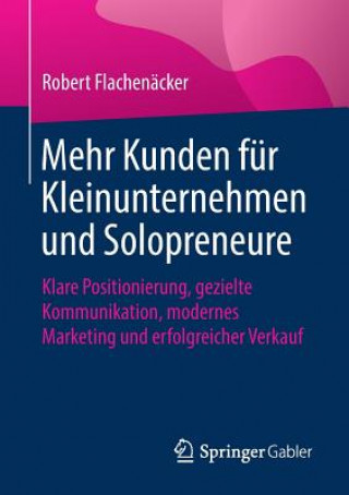 Könyv Mehr Kunden Fur Kleinunternehmen Und Solopreneure Robert Flachenacker
