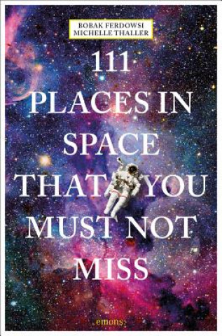 Kniha 111 Places in Space That You Must Not Miss Bobak Ferdowsi