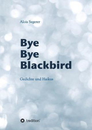 Knjiga Bye Bye Blackbird Alois Segerer