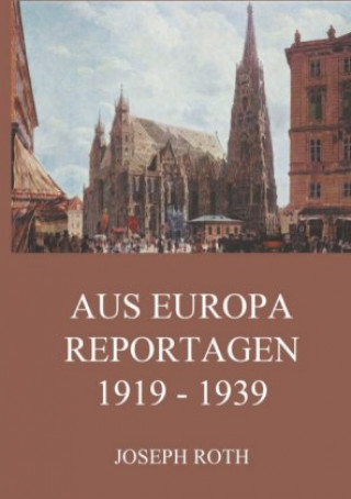 Könyv Aus Europa - Reportagen 1919 - 1939 Joseph Roth