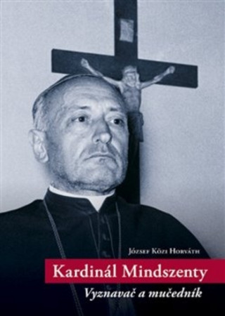 Könyv Kardinál Mindszenty József Közi Horváth